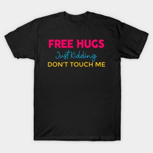 Free Hugs Just Kidding T-Shirt